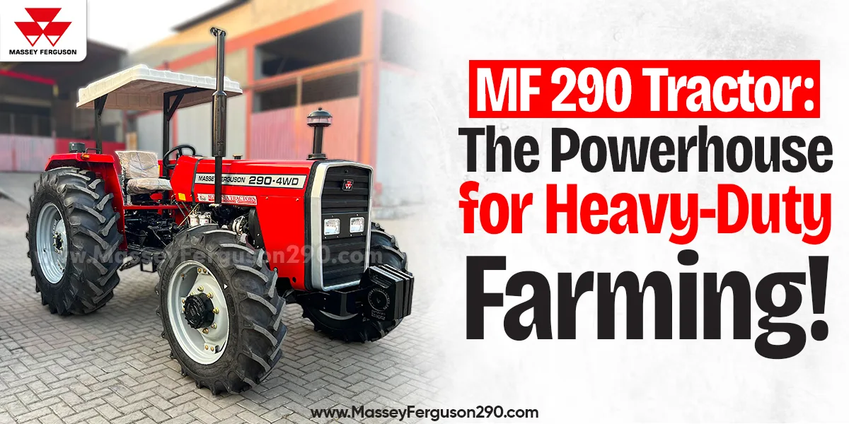 MF 290 78HP Tractor – Powerful Heavy-Duty Farming Tractor